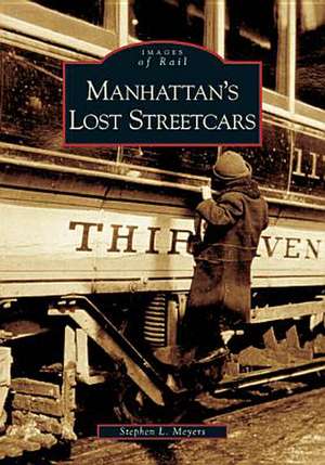 Manhattan's Lost Streetcars de Stephen L. Meyers