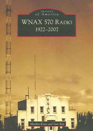 Wnax 570 Radio: 1922-2007 de Marilyn Kratz