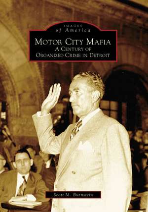 Motor City Mafia: A Century of Organized Crime in Detroit de Scott M. Burnstein