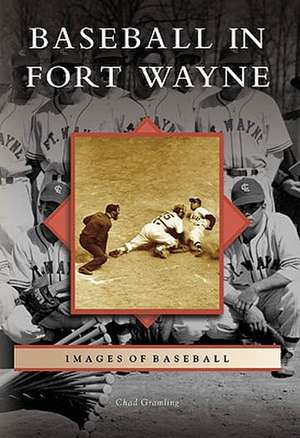 Baseball in Fort Wayne de Chad Gramling