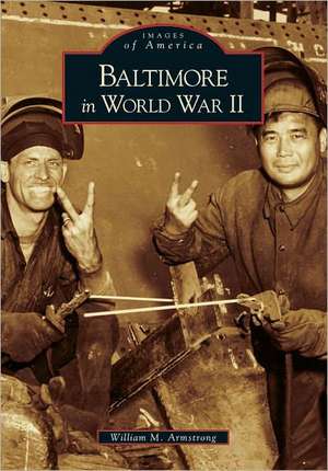 Baltimore in World War II de William M. Armstrong