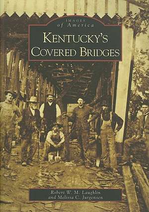 Kentucky's Covered Bridges de Robert W. M. Laughlin