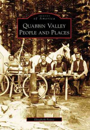 Quabbin Valley: People and Places de Elizabeth Peirce