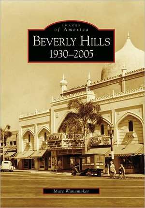 Beverly Hills: 1930-2005 de Marc Wanamaker