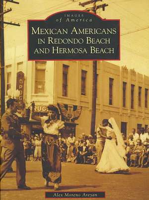 Mexican Americans in Redondo Beach and Hermosa Beach de Alex Moreno Areyan