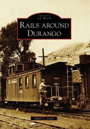 Rails Around Durango de Allan C. Lewis