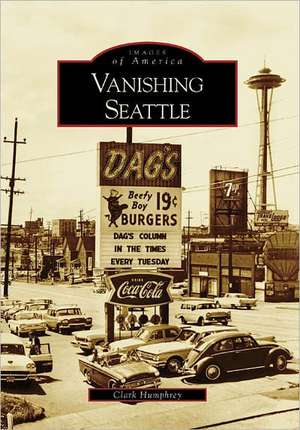 Vanishing Seattle de Clark Humphrey