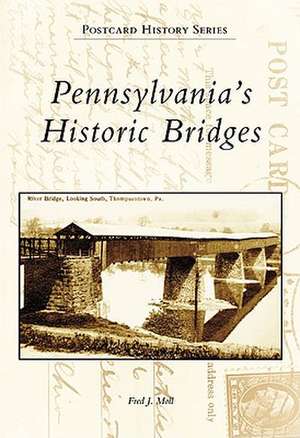 Pennsylvania's Historic Bridges de Fred J. Moll