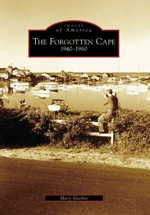 The Forgotten Cape: 1940-1960 de Mary Sicchio