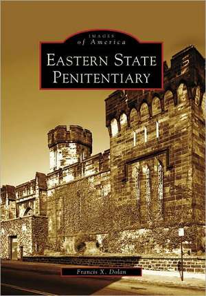 Eastern State Penitentiary de Francis X. Dolan