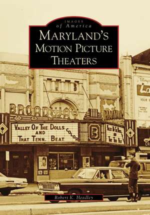 Maryland's Motion Picture Theaters de Robert K. Headley