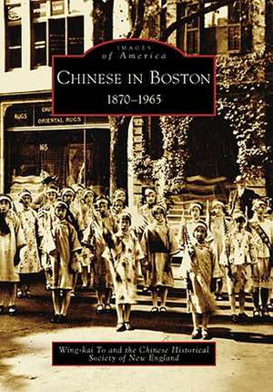 Chinese in Boston: 1870-1965 de Wing-Kai To