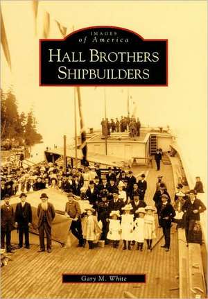 Hall Brothers Shipbuilders de Gary M. White