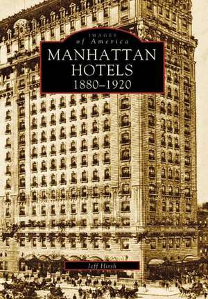 Manhatten Hotels 1880-1920 de Jeff Hirsh