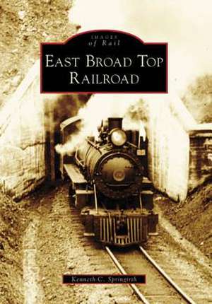 East Broad Top Railroad de Kenneth C. Springirth