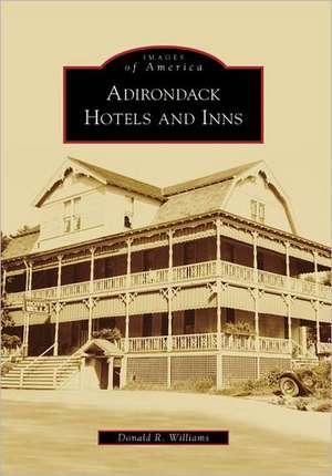 Adirondack Hotels and Inns de Donald R. Williams