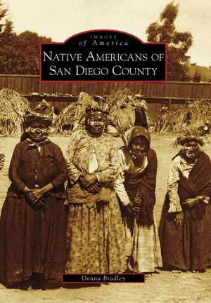 Native Americans of San Diego County de Donna Bradley