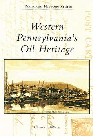 Western Pennsylvania's Oil Heritage de Charles E. Williams