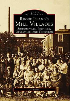 Rhode Island's Mill Villages: Simmonsville, Pocasset, Olneyville, and Thornton de Joe Fuoco