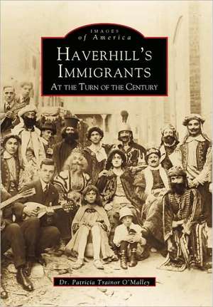 Haverhill's Immigrants: At the Turn of the Century de Patricia Trainor O'Malley