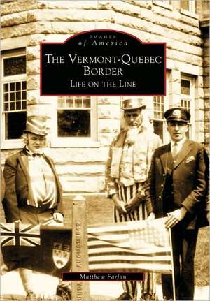 The Vermont-Quebec Border: Life on the Line de Matthew Farfan