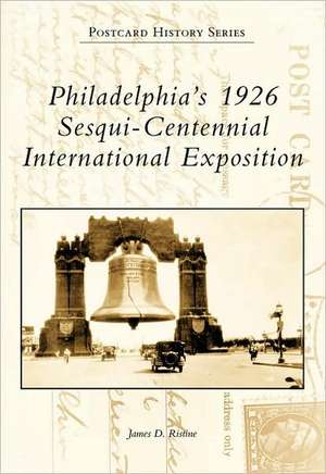 Philadelphia's 1926 Sesqui-Centennial International Exposition de James D. Ristine