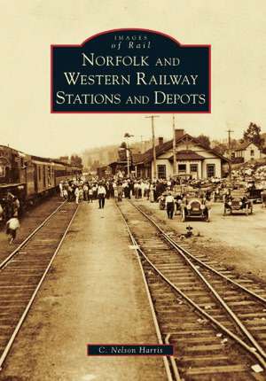 Norfolk and Western Railway Stations and Depots de C. Nelson Harris