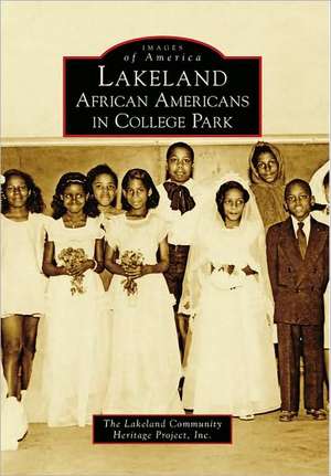 Lakeland: African Americans in College Park de The Lakeland Community Heritage Project