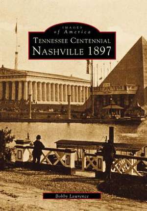 Tennessee Centennial: Nashville 1897 de Bobby Lawrence