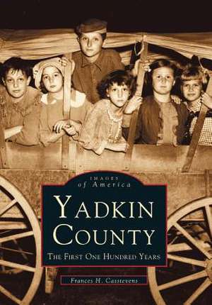 Yadkin County: The First One Hundred Years de Francis H. Casstevens