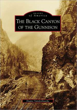 The Black Canyon of the Gunnison de Duane Vandenbusche