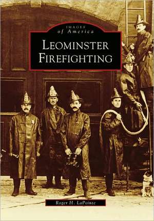 Leominster Firefighting de Roger H Lapointe