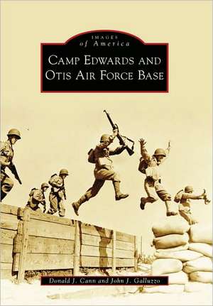 Camp Edwards and Otis Air Force Base de Donald J. Cann