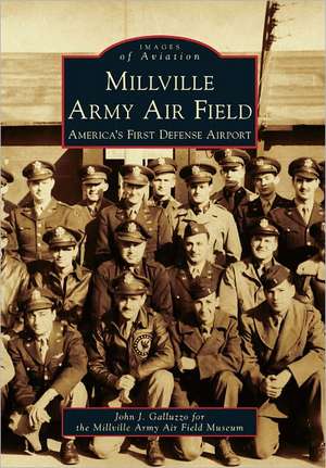 Millville Army Air Field: America's First Defense Airport de John J. Galluzzo