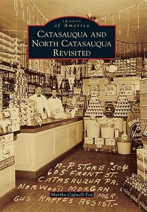 Catasauqua and North Catasauqua Revisited de Martha Capwell Fox