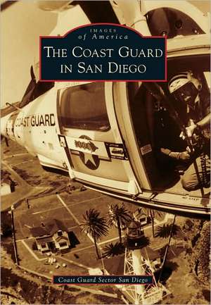 The Coast Guard in San Diego de Coast Guard Sector San Diego