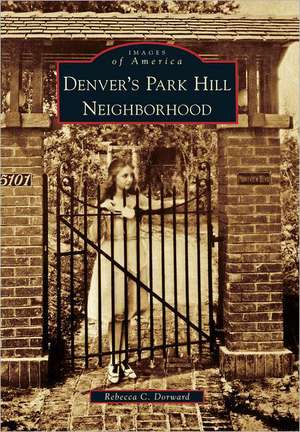 Denver's Park Hill Neighborhood de Rebecca C. Dorward