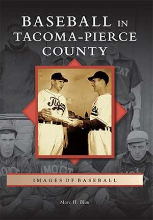 Baseball in Tacoma-Pierce County de Marc H. Blau