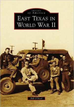 East Texas in World War II de Bill O'Neal