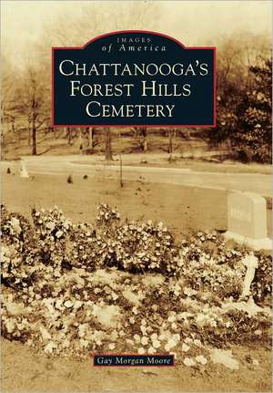 Chattanooga's Forest Hills Cemetery de Gay Morgan Moore