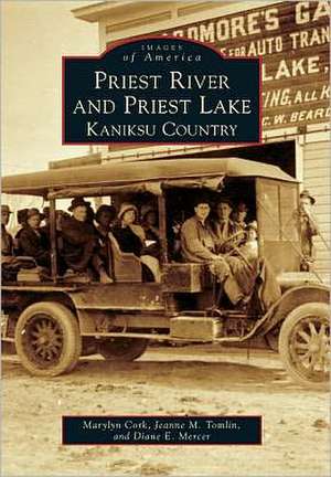 Priest River and Priest Lake: Kaniksu Country de Marylyn Cork