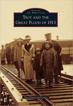 Troy and the Great Flood of 1913 de Troy Historical Society