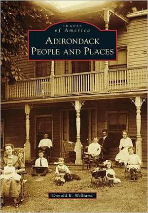 Adirondack People and Places de Donald R. Williams