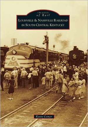 Louisville & Nashville Railroad in South Central Kentucky de Kevin Comer