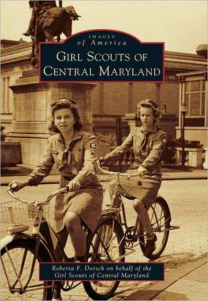 Girl Scouts of Central Maryland de Roberta F. Dorsch