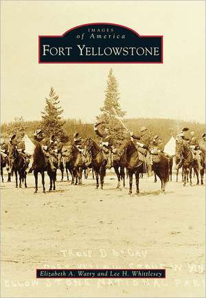 Fort Yellowstone de Elizabeth A. Watry