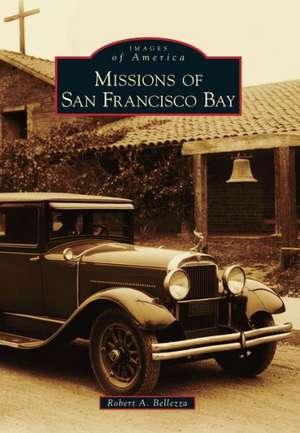 Missions of San Francisco Bay de Robert A. Bellezza