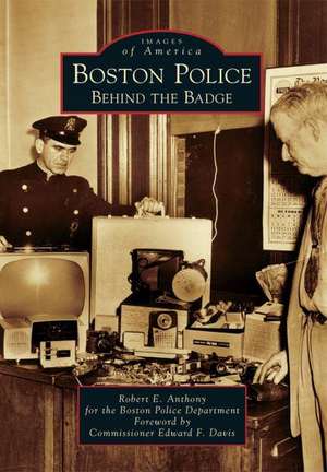 Boston Police: Behind the Badge de Robert E. Anthony