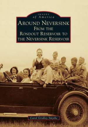 Around Neversink: From the Rondout Reservoir to the Neversink Reservoir de Carol Gridley Smythe