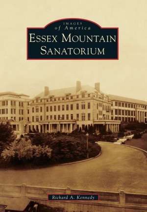 Essex Mountain Sanatorium de Richard A. Kennedy